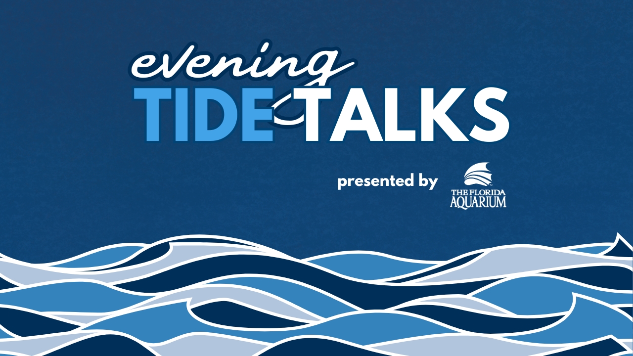 Evening Tide Talks presented by The Florida Aquarium